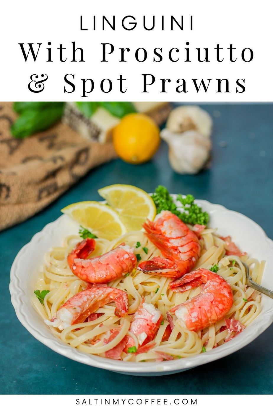 Linguini with Prosciutto and Spot Prawns - Salt in my Coffee